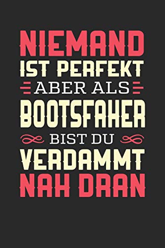 NIEMAND IST PERFEKT ABER ALS BOOTSFAHER BIST DU VERDAMMT NAH DRAN: Notizbuch A5 kariert 120 Seiten, Notizheft / Tagebuch / Reise Journal, perfektes Geschenk für Bootsfaher - 1